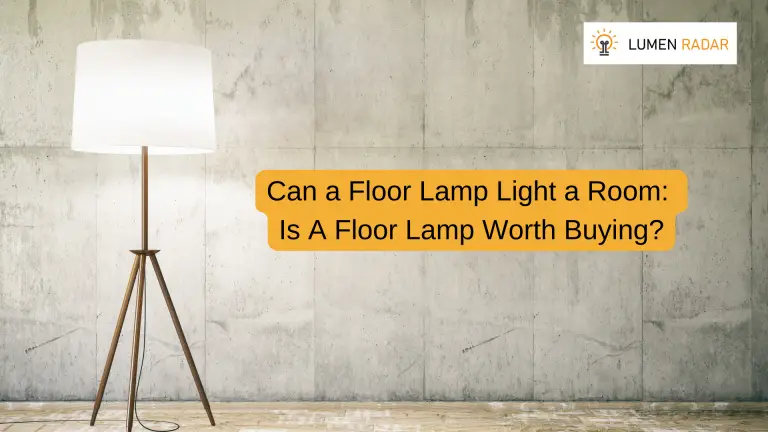 Can a Floor Lamp Light a Room: Is A Floor Lamp Worth Buying?