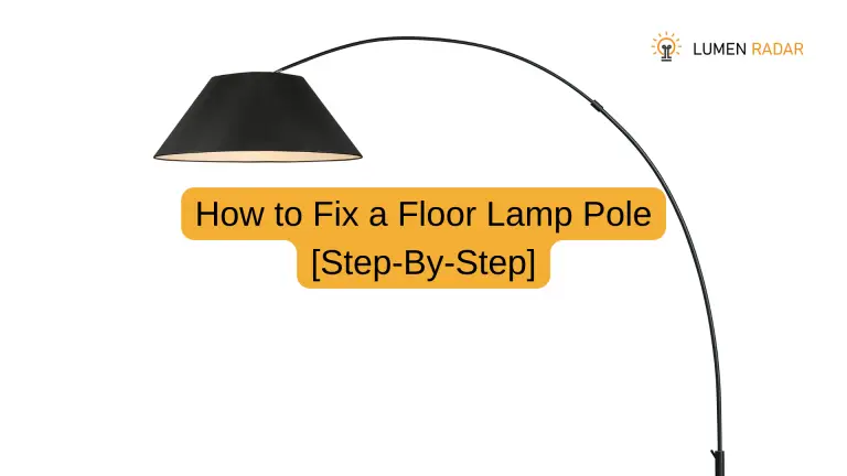 How to Fix a Floor Lamp Pole [Step-By-Step]