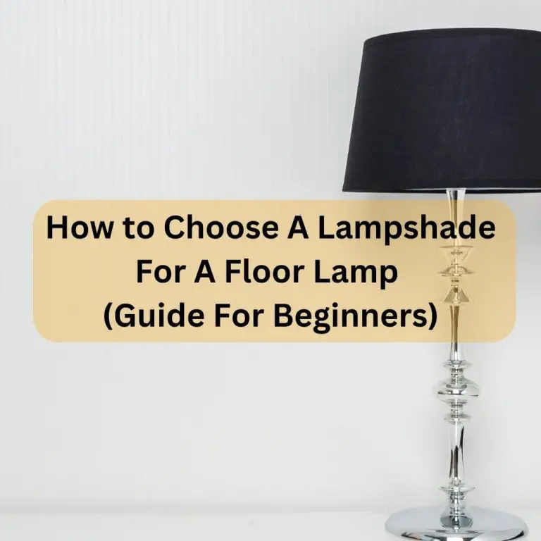 How to Choose Floor Lamp Shades (Step-by-Step GUIDE)