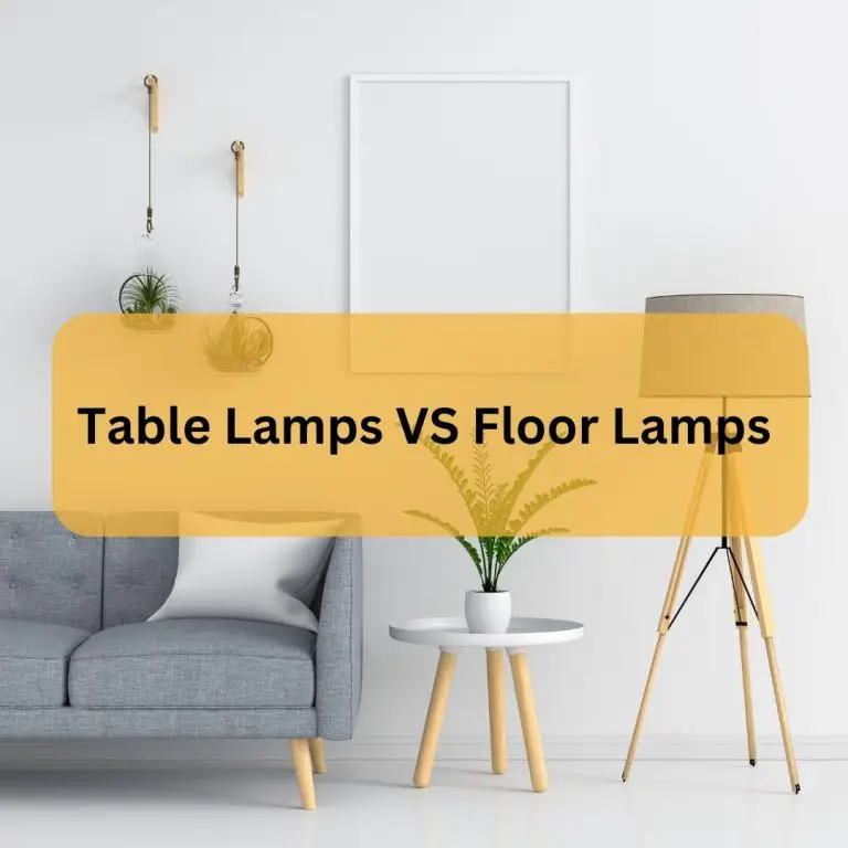 Table Lamps VS Floor Lamps: Which One to Choose?