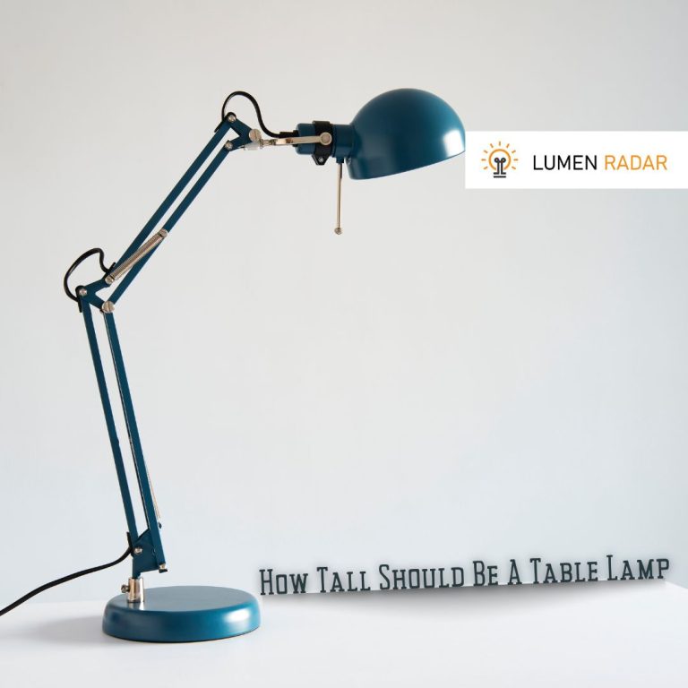 How Tall Should A Table Lamp Be? [Complete Guide]