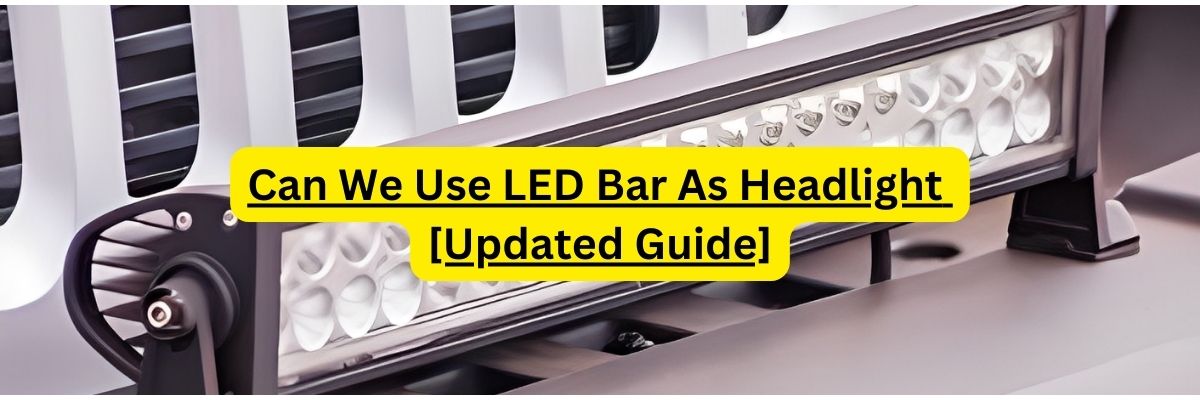 Can We Use LED Bar As Headlight