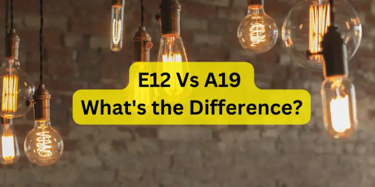 E12 Vs A19: What’s the Difference?
